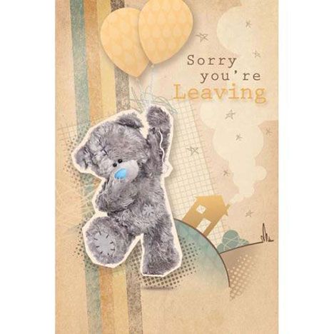 Sorry You're Leaving Me to You Bear Card £2.49